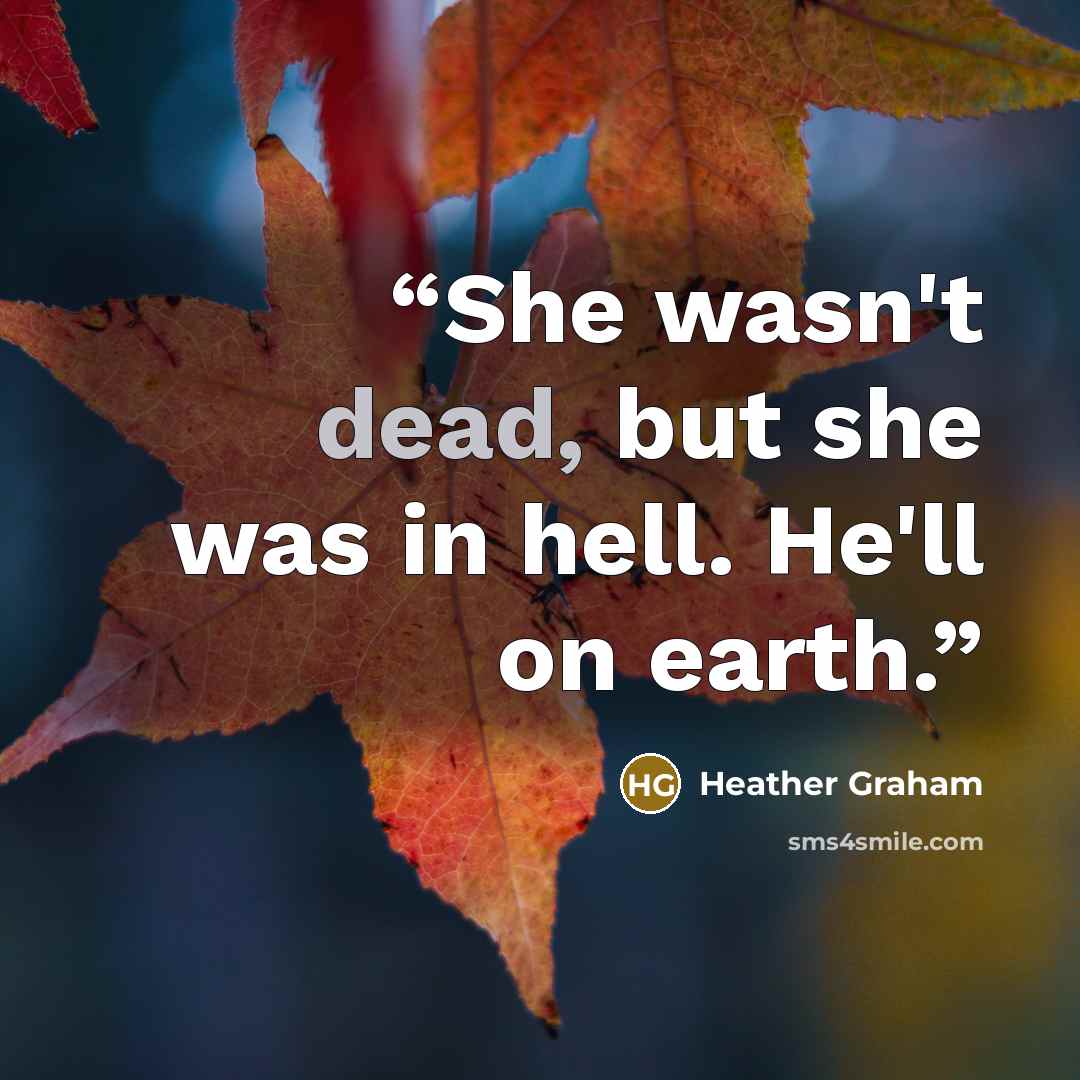 “She wasn't dead, but she was in hell. He'll on earth.” quote by Heather Graham