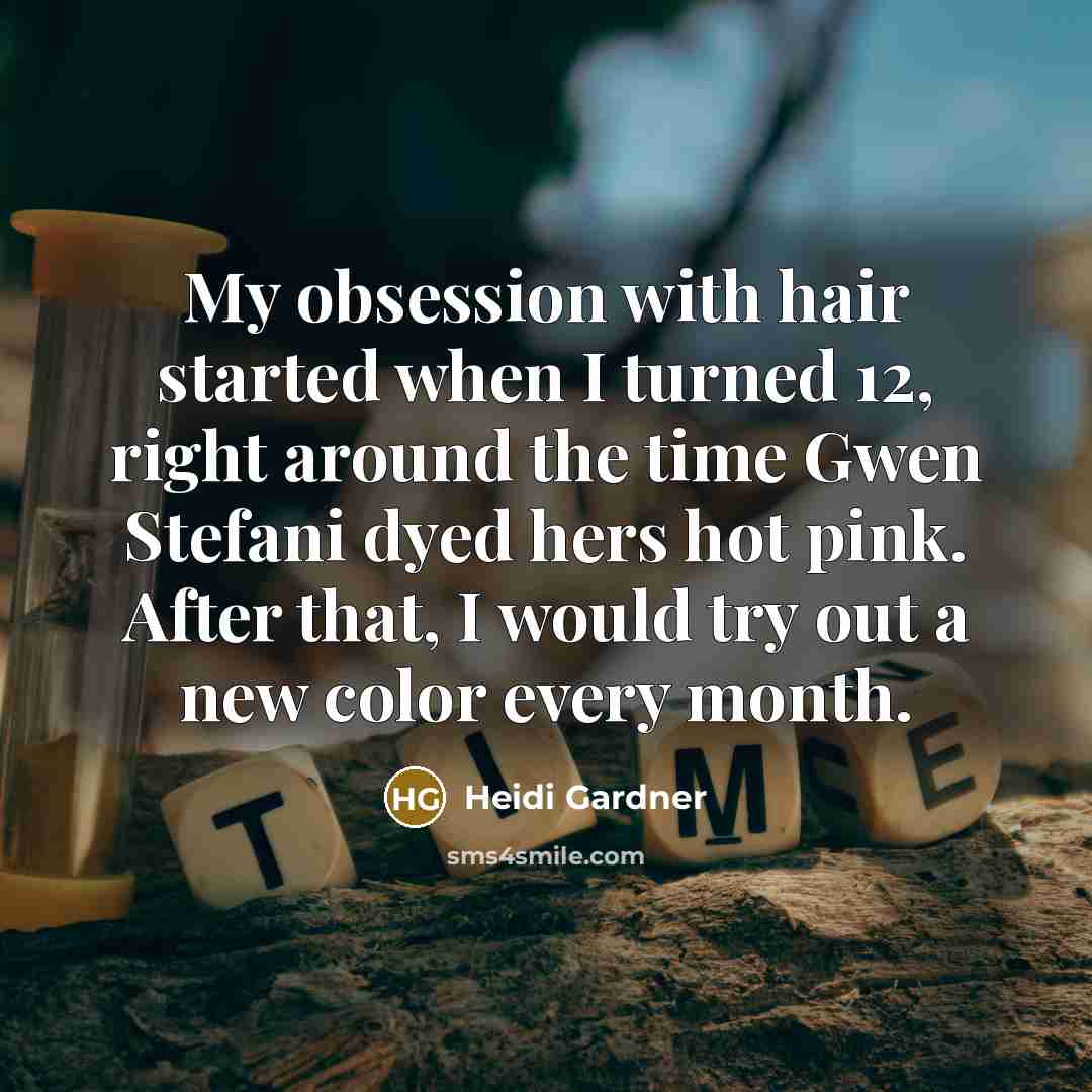 “My obsession with hair started when I turned 12, right around the time Gwen Stefani dyed hers hot pink. After that, I would try out a new color every month.” quote by Heidi Gardner
