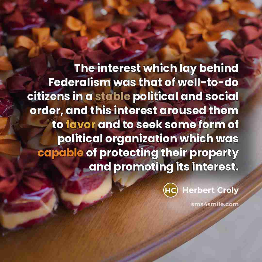 “The interest which lay behind Federalism was that of well-to-do…” quote by Herbert Croly