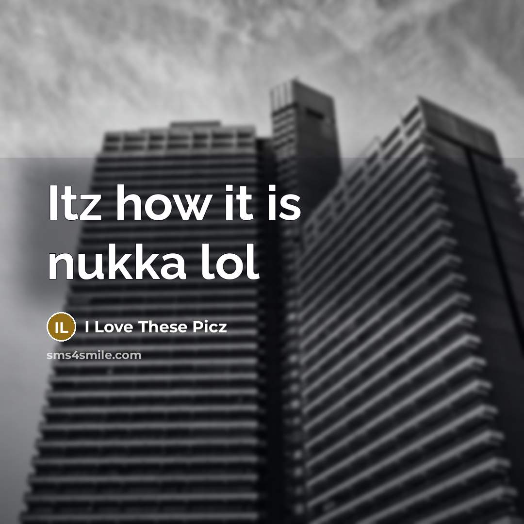 “Itz how it is nukka lol” quote by I Love These Picz