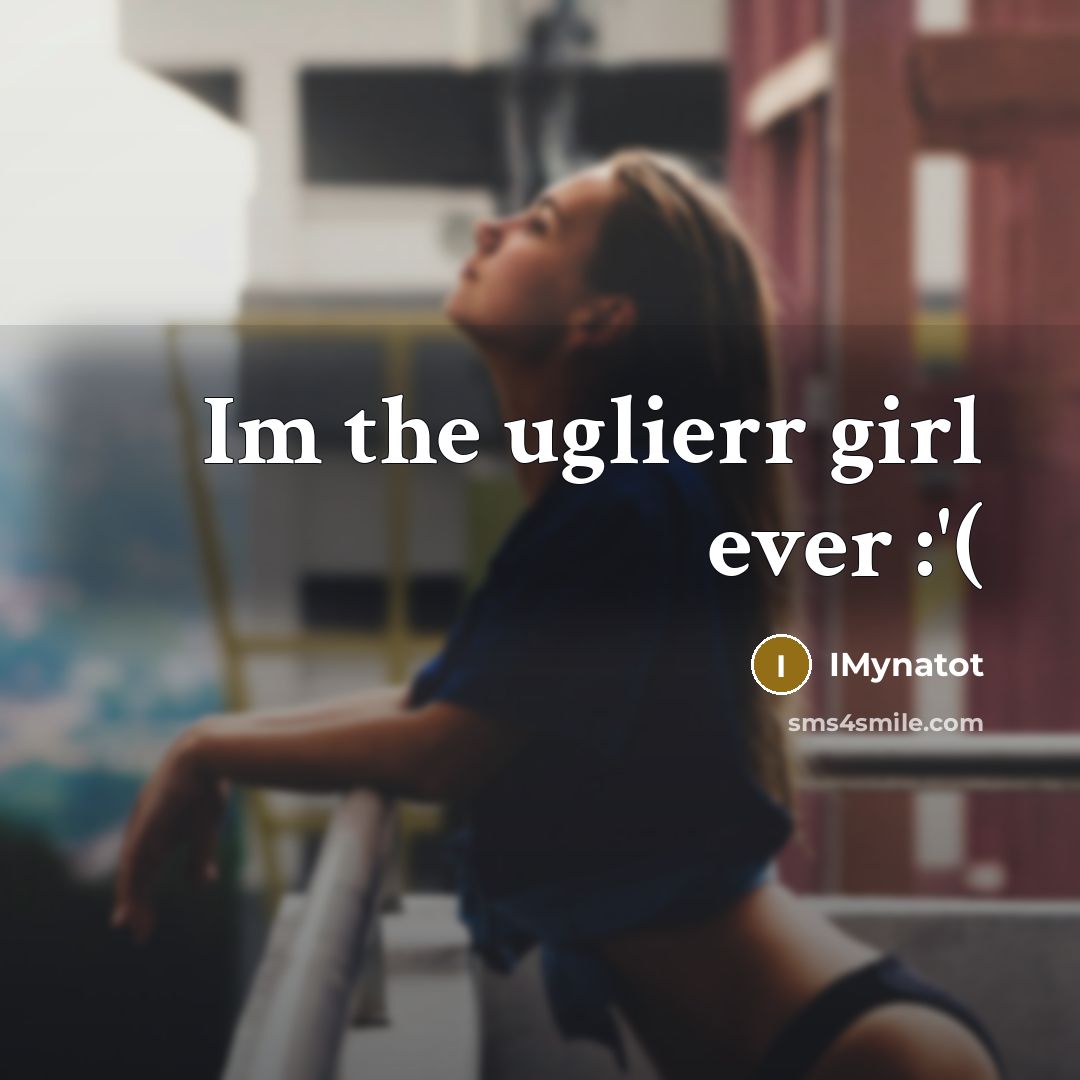 “Im the uglierr girl ever :'(…” quote by IMynatot