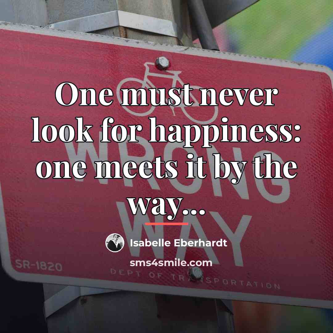 “One must never look for happiness: one meets it by…” quote by Isabelle Eberhardt