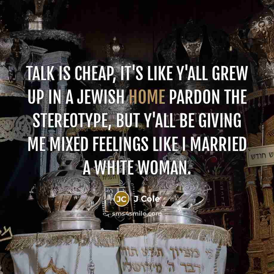 “Talk is cheap, it's like y'all grew up in a…” quote by J Cole