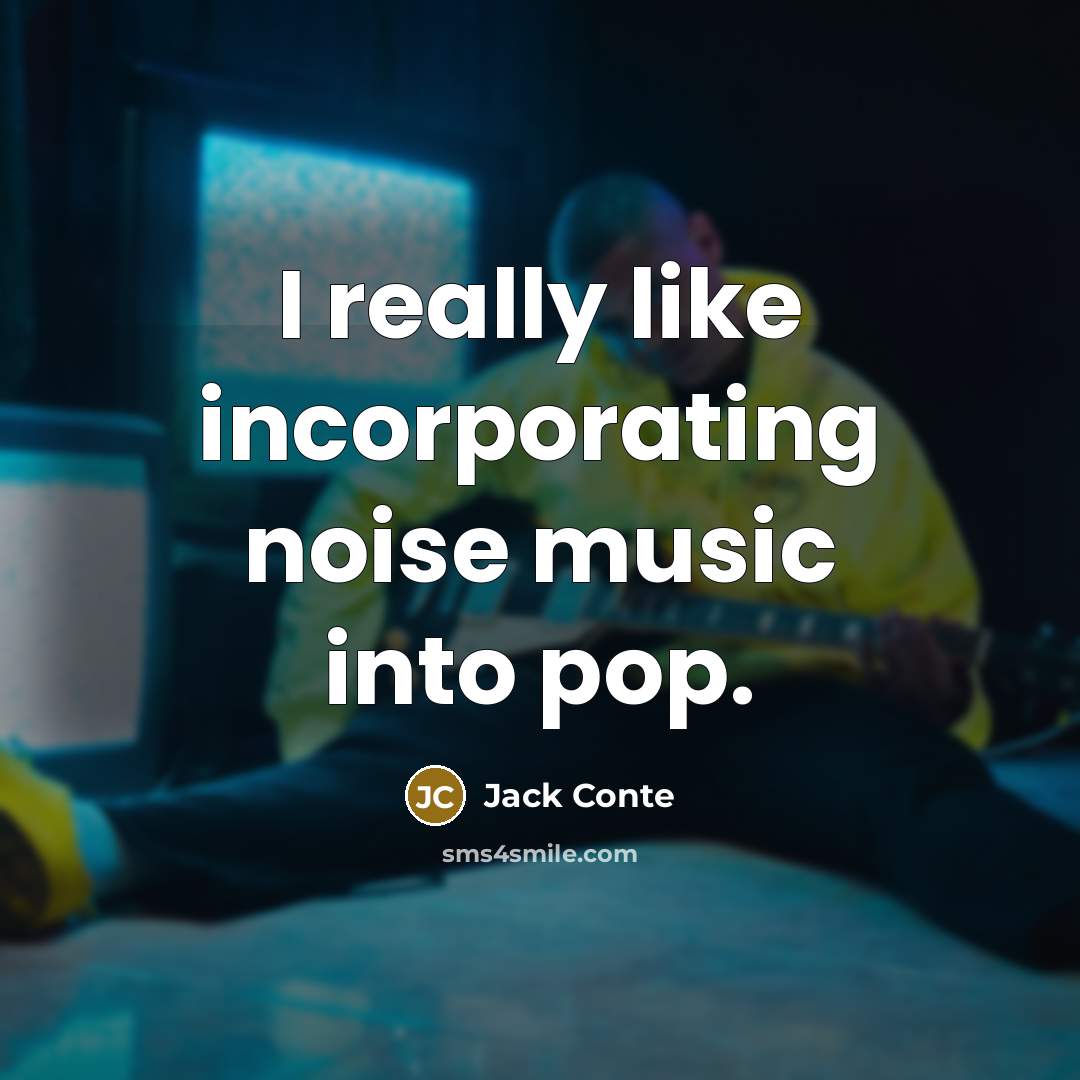 “I really like incorporating noise music into pop.…” quote by Jack Conte