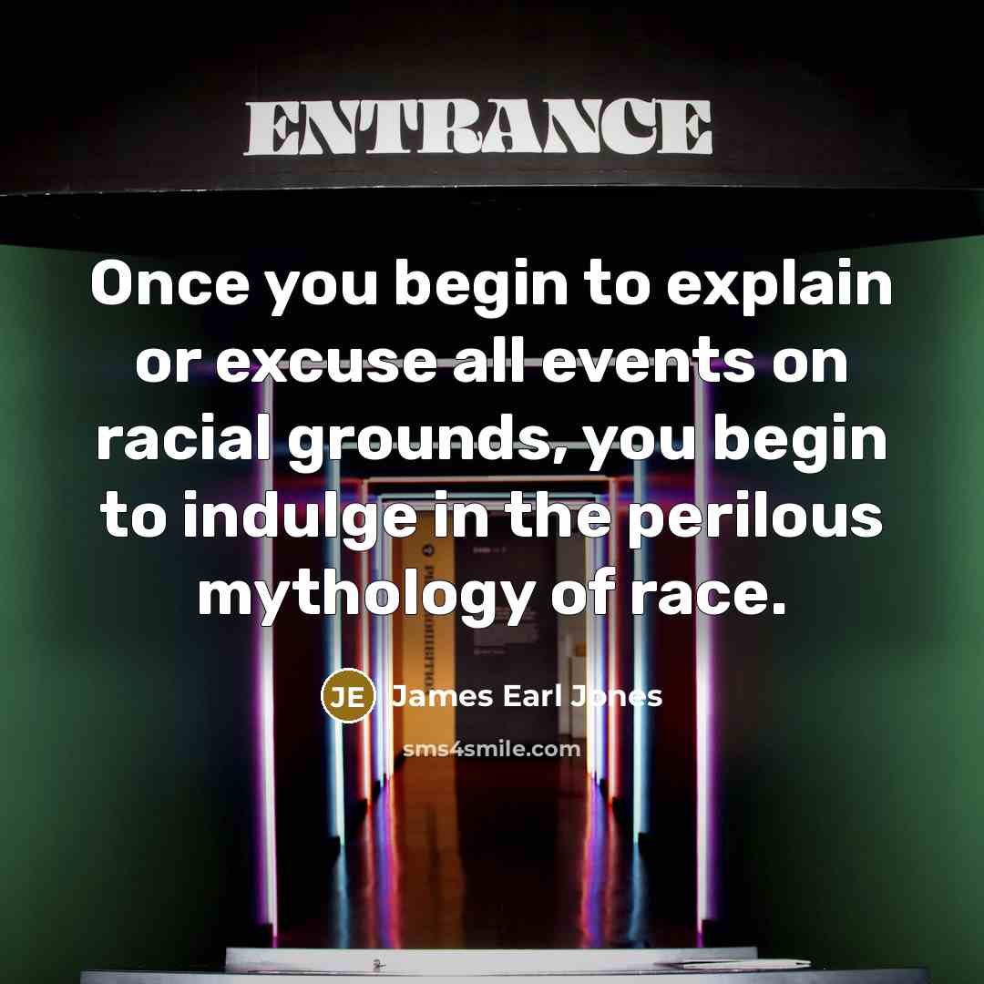 “Once you begin to explain or excuse all events on…” quote by James Earl Jones