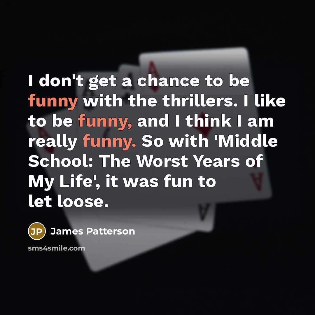 “I don't get a chance to be funny with the…” quote by James Patterson