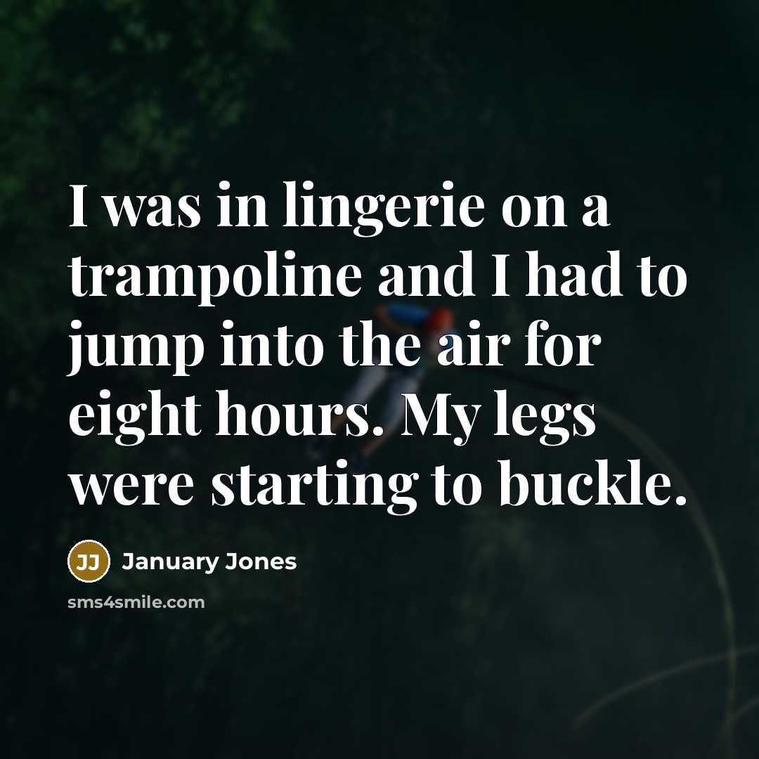 “I was in lingerie on a trampoline and I had…” quote by January Jones