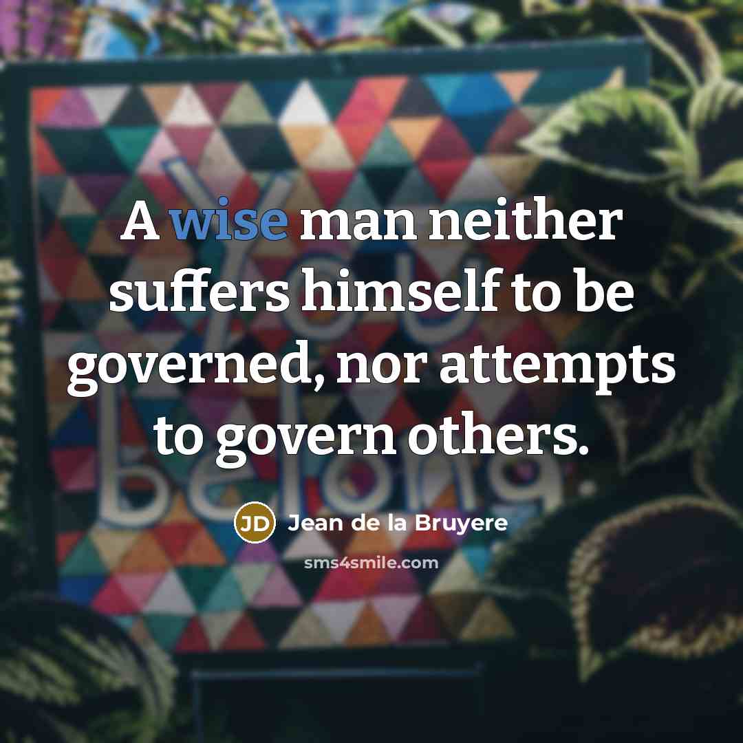 “A wise man neither suffers himself to be governed, nor…” quote by Jean de la Bruyere
