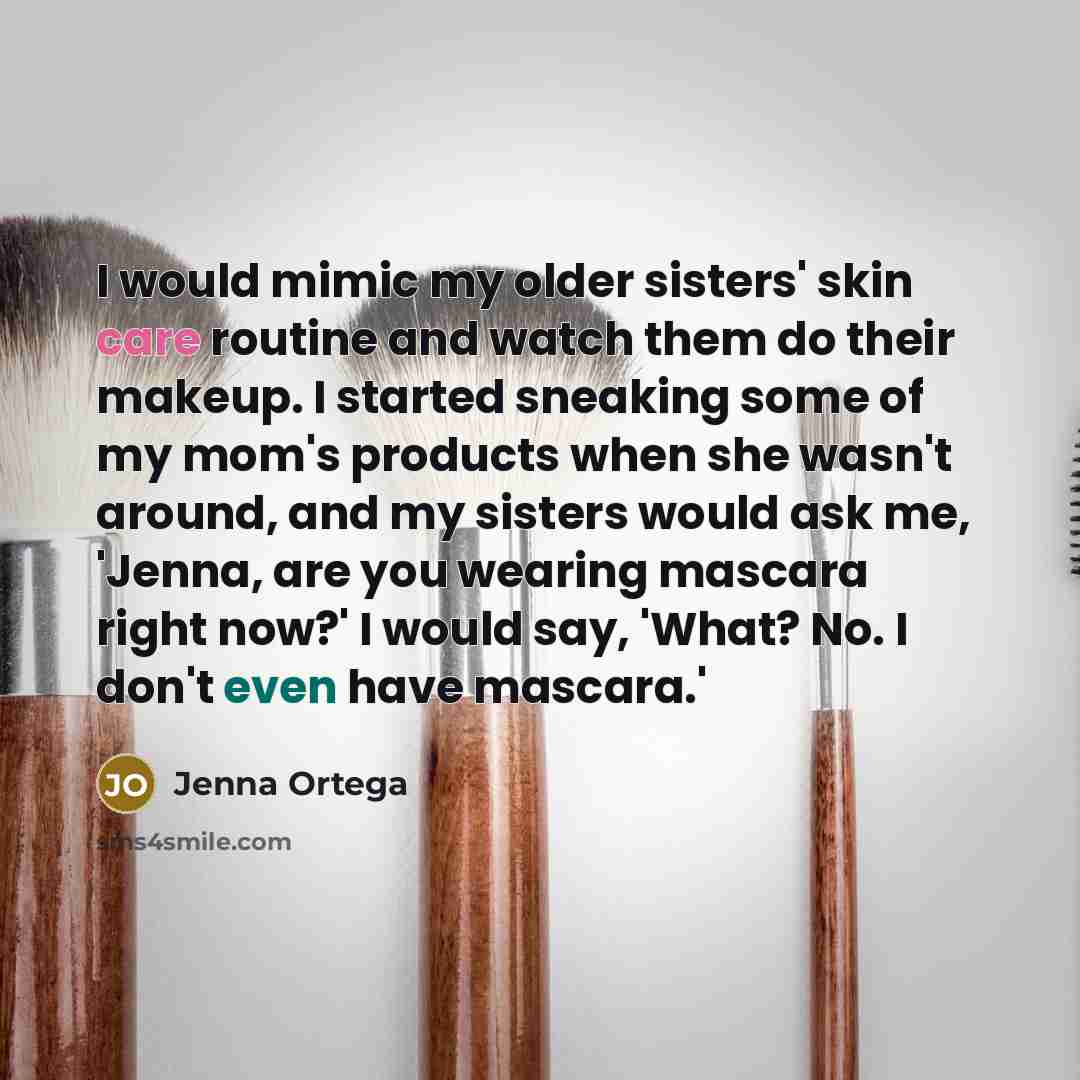 “I would mimic my older sisters' skin care routine and…” quote by Jenna Ortega