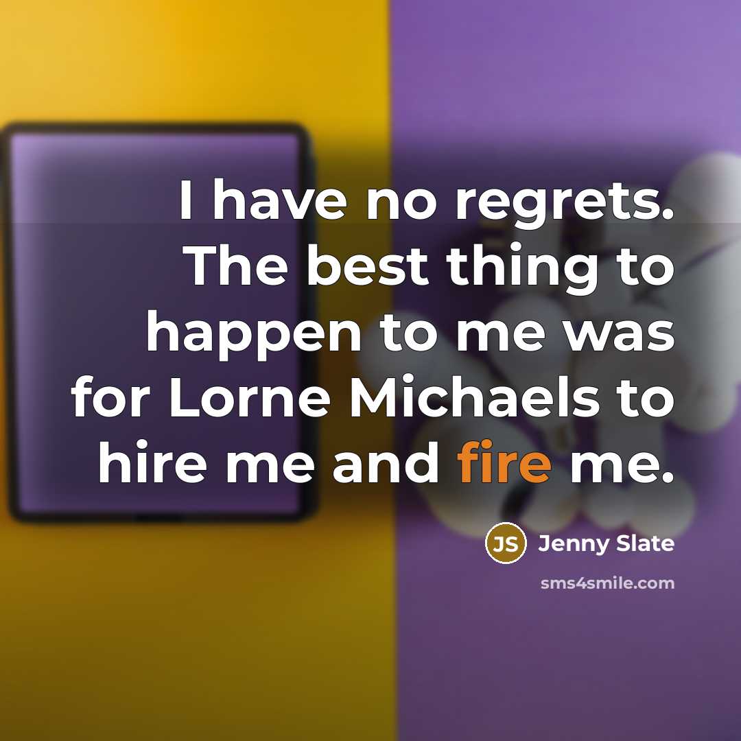 “I have no regrets. The best thing to happen to…” quote by Jenny Slate
