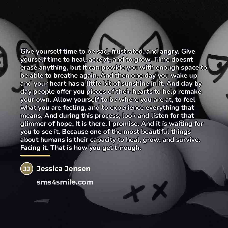 “Give yourself time to be sad, frustrated, and angry. Give…” quote by Jessica Jensen