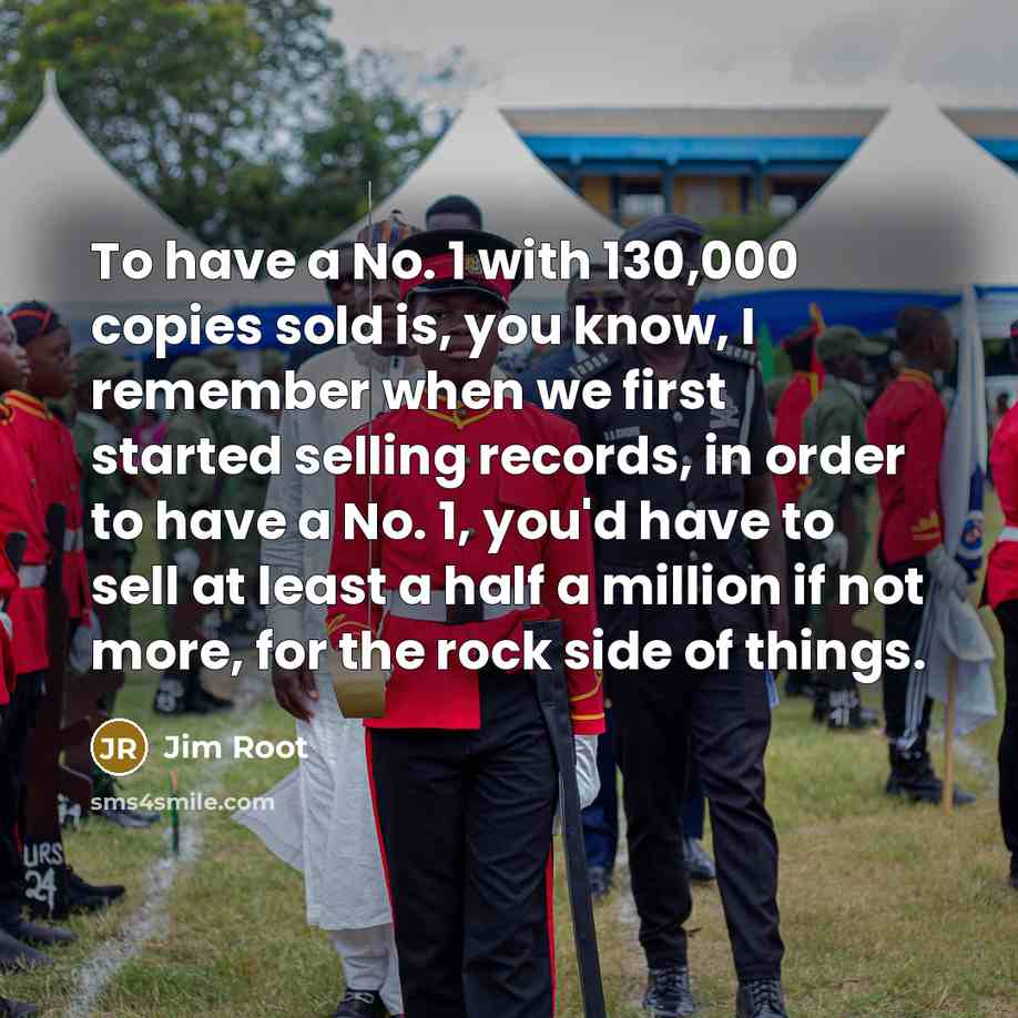 “To have a No. 1 with 130,000 copies sold is,…” quote by Jim Root