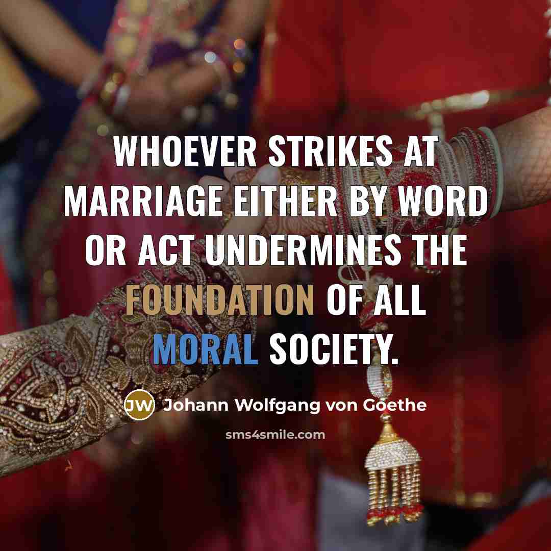 “Whoever strikes at marriage either by word or act undermines…” quote by Johann Wolfgang von Goethe