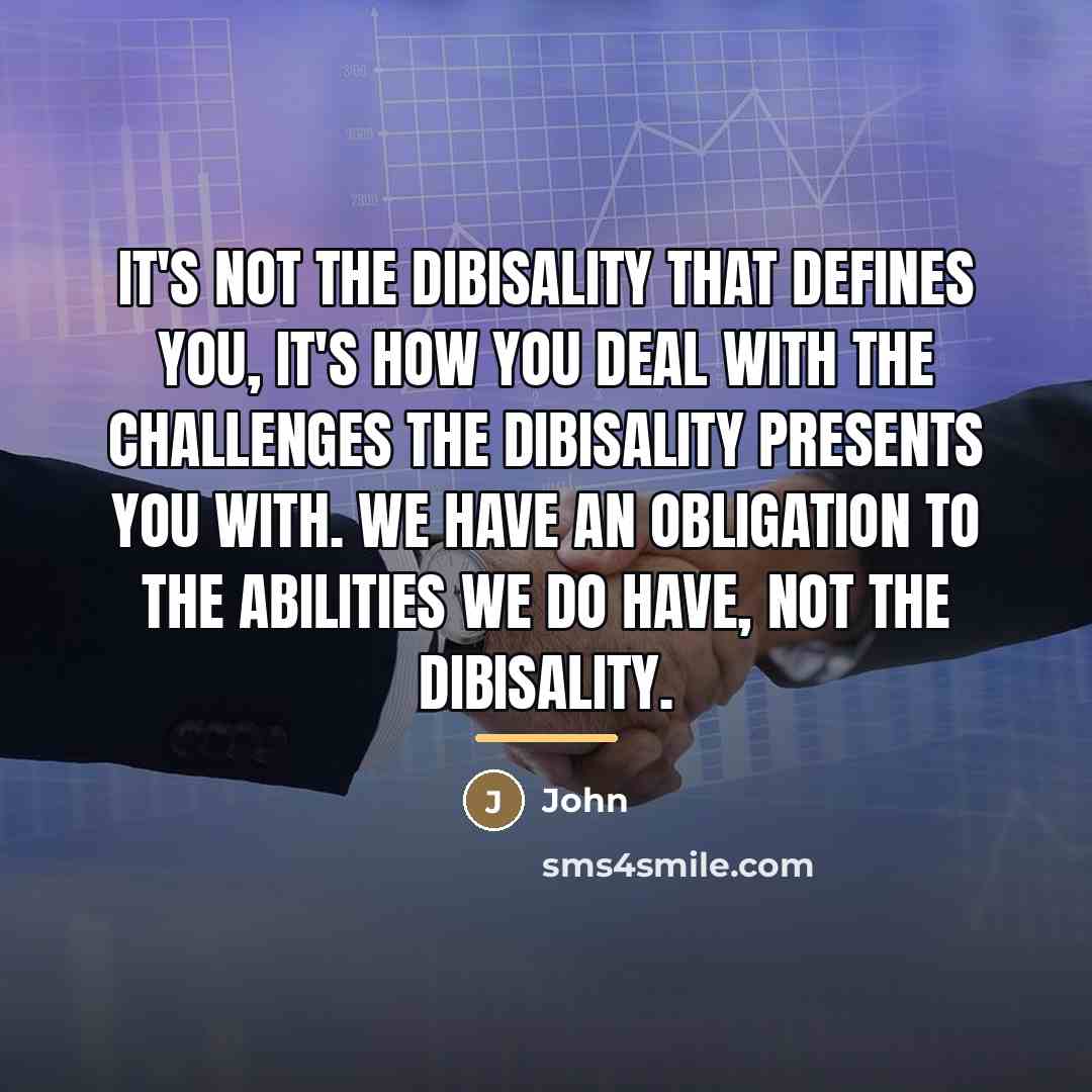 “It's not the dibisality that defines you, it's how you…” quote by John