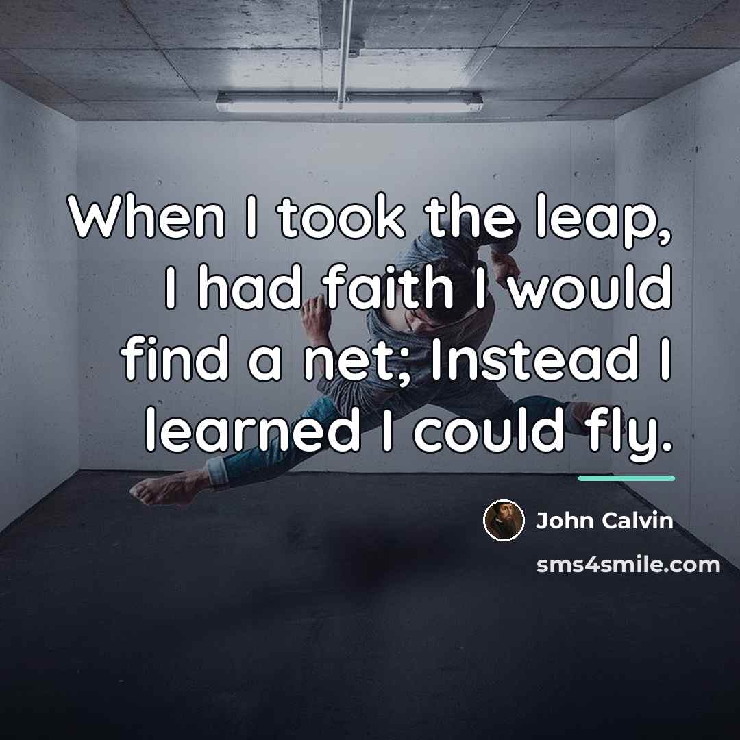 “When I took the leap, I had faith I would…” quote by John Calvin