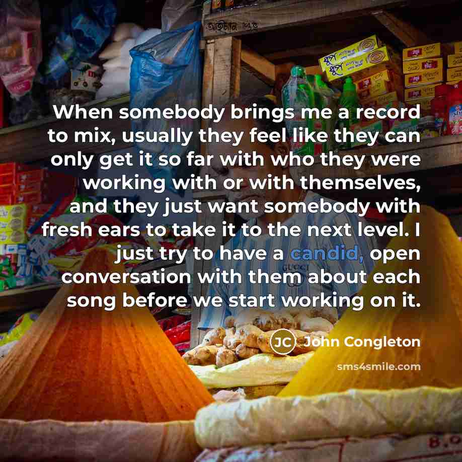 “When somebody brings me a record to mix, usually they…” quote by John Congleton