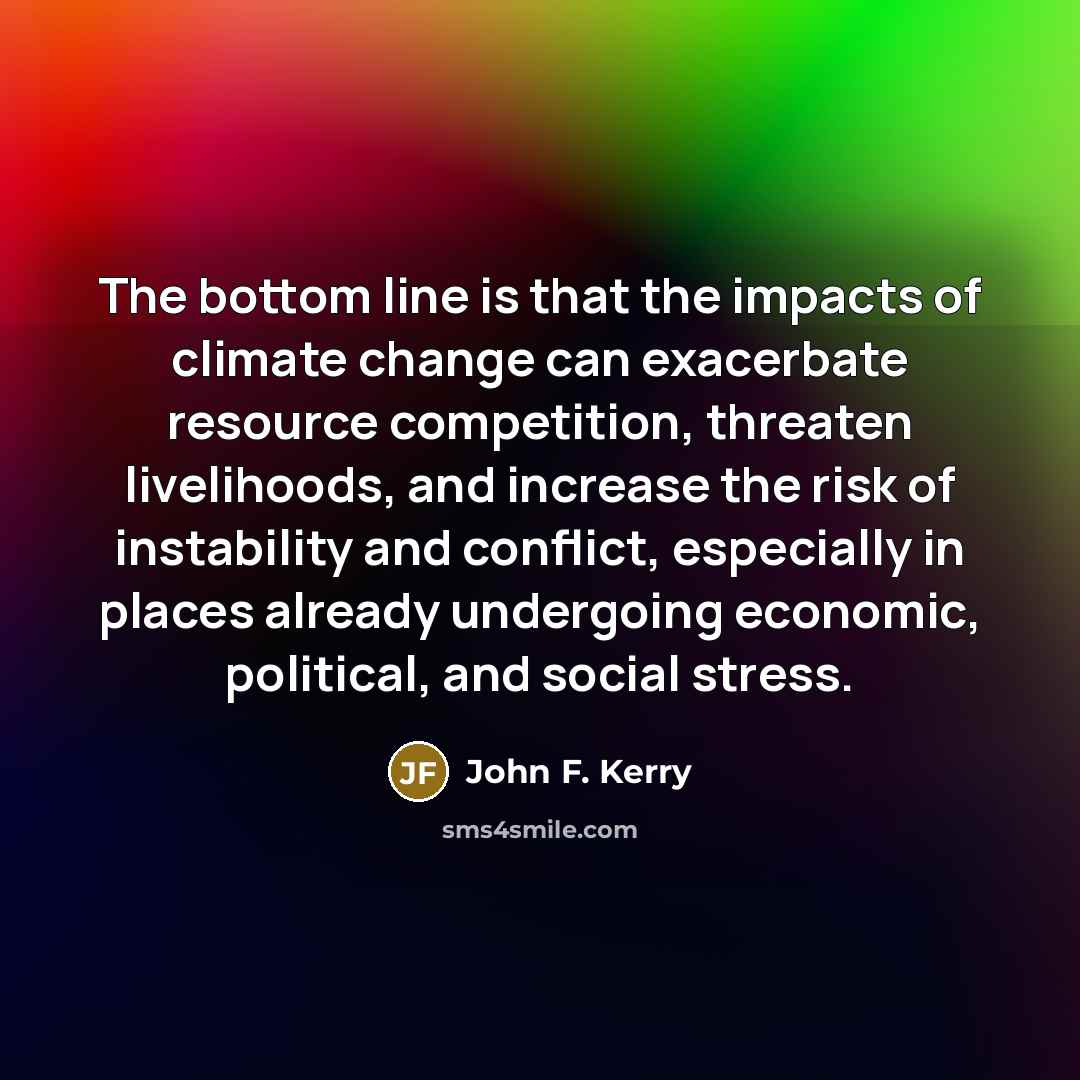 “The bottom line is that the impacts of climate change…” quote by John F. Kerry