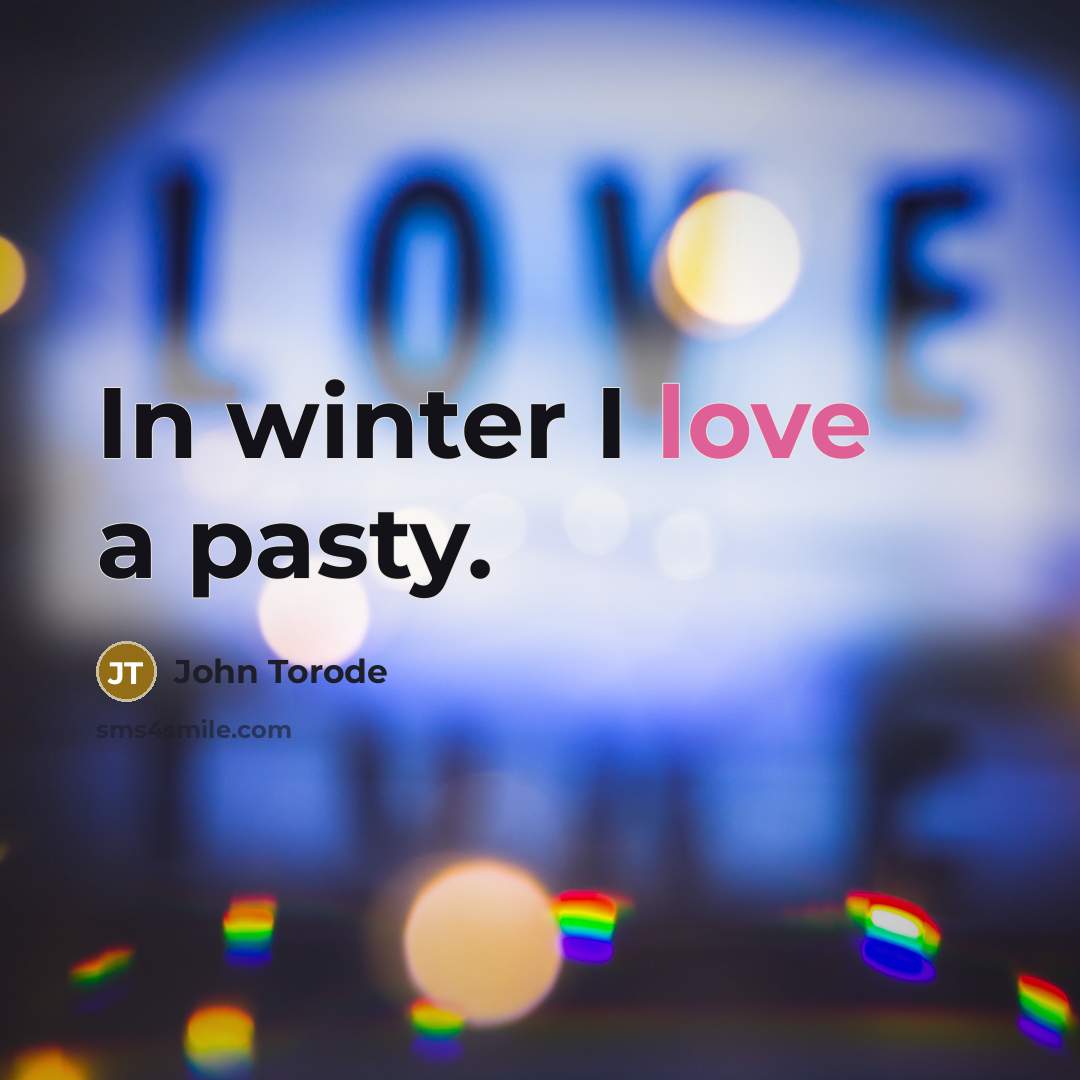 “In winter I love a pasty.” quote by John Torode