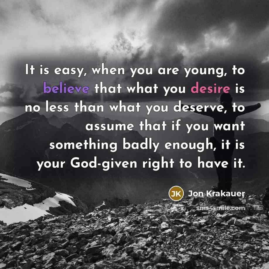 “It is easy, when you are young, to believe that…” quote by Jon Krakauer