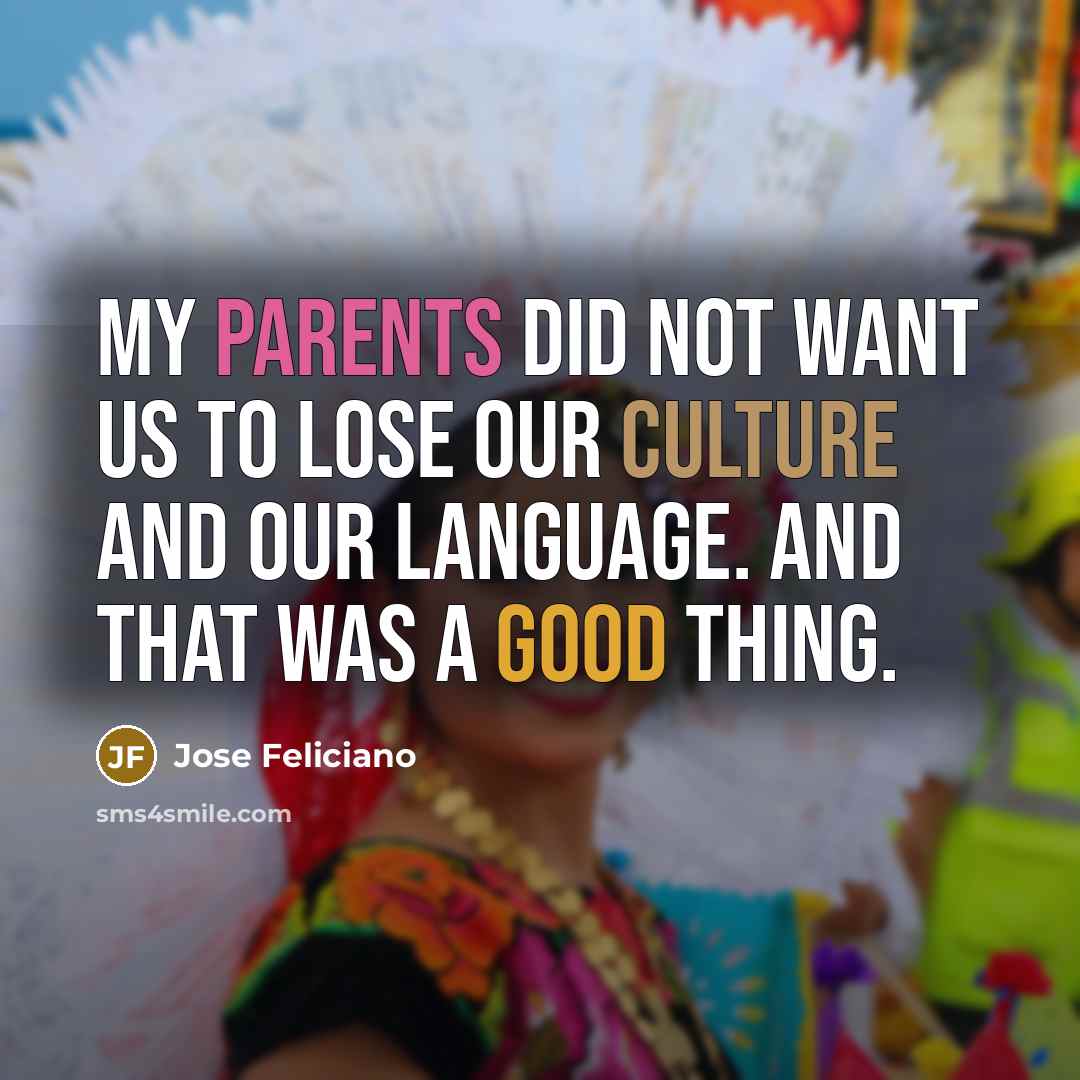 “My parents did not want us to lose our culture…” quote by Jose Feliciano