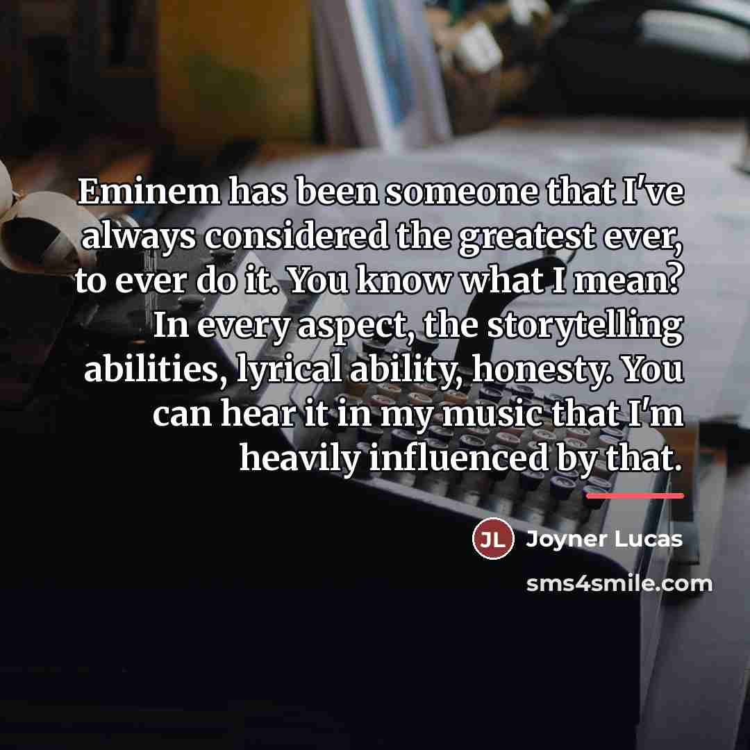 “Eminem has been someone that I've always considered the greatest…” quote by Joyner Lucas