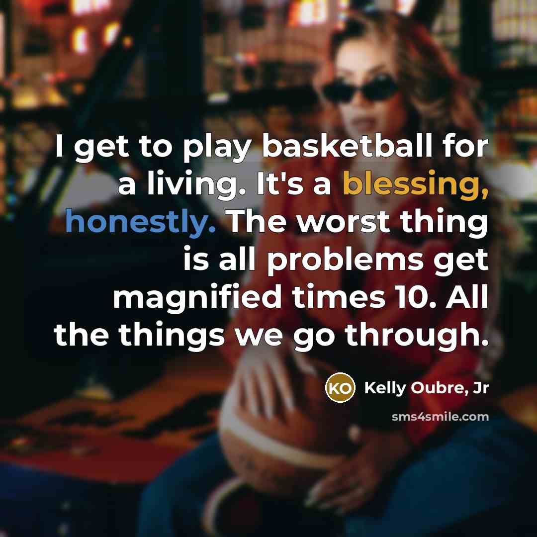 “I get to play basketball for a living. It's a…” quote by Kelly Oubre, Jr