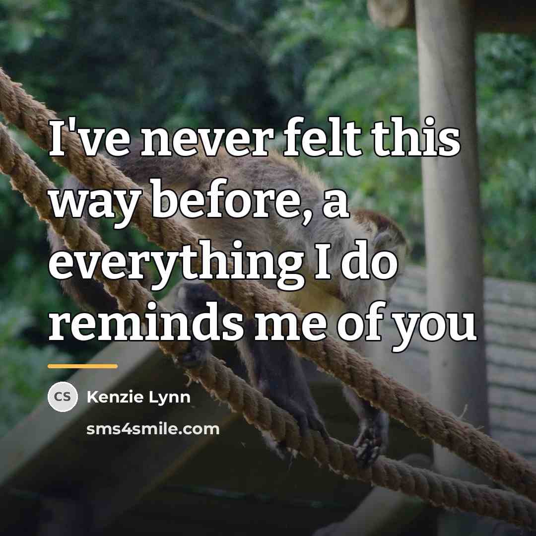 “I've never felt this way before, a everything I do…” quote by Kenzie Lynn