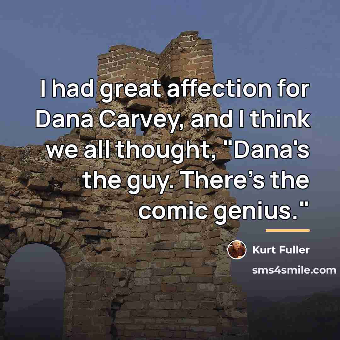 “I had great affection for Dana Carvey, and I think…” quote by Kurt Fuller
