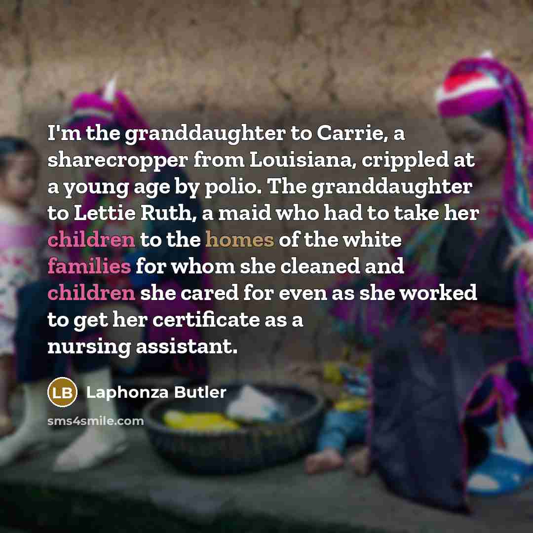 “I'm the granddaughter to Carrie, a sharecropper from Louisiana, crippled…” quote by Laphonza Butler