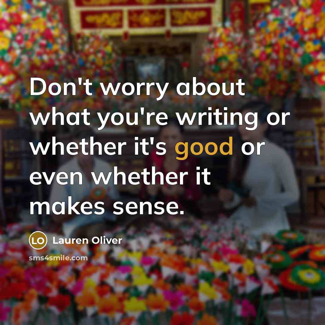 “Don't worry about what you're writing or whether it's good…” quote by Lauren Oliver