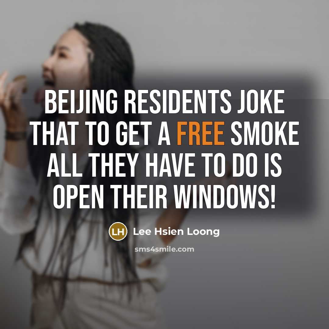 “Beijing residents joke that to get a free smoke all…” quote by Lee Hsien Loong