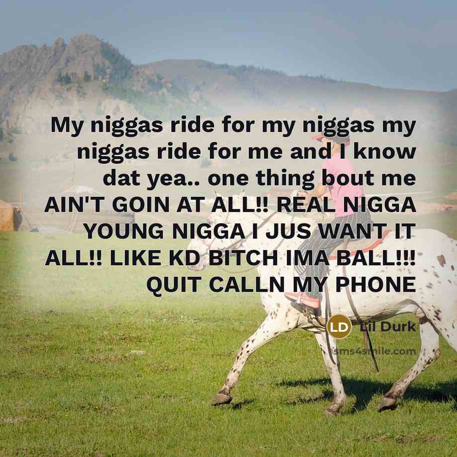 “My niggas ride for my niggas my niggas ride for…” quote by Lil Durk