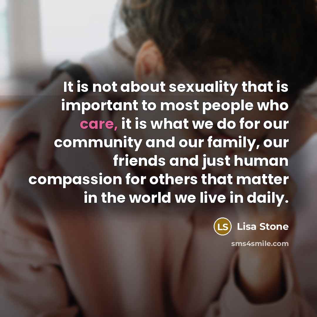 “It is not about sexuality that is important to most…” quote by Lisa Stone