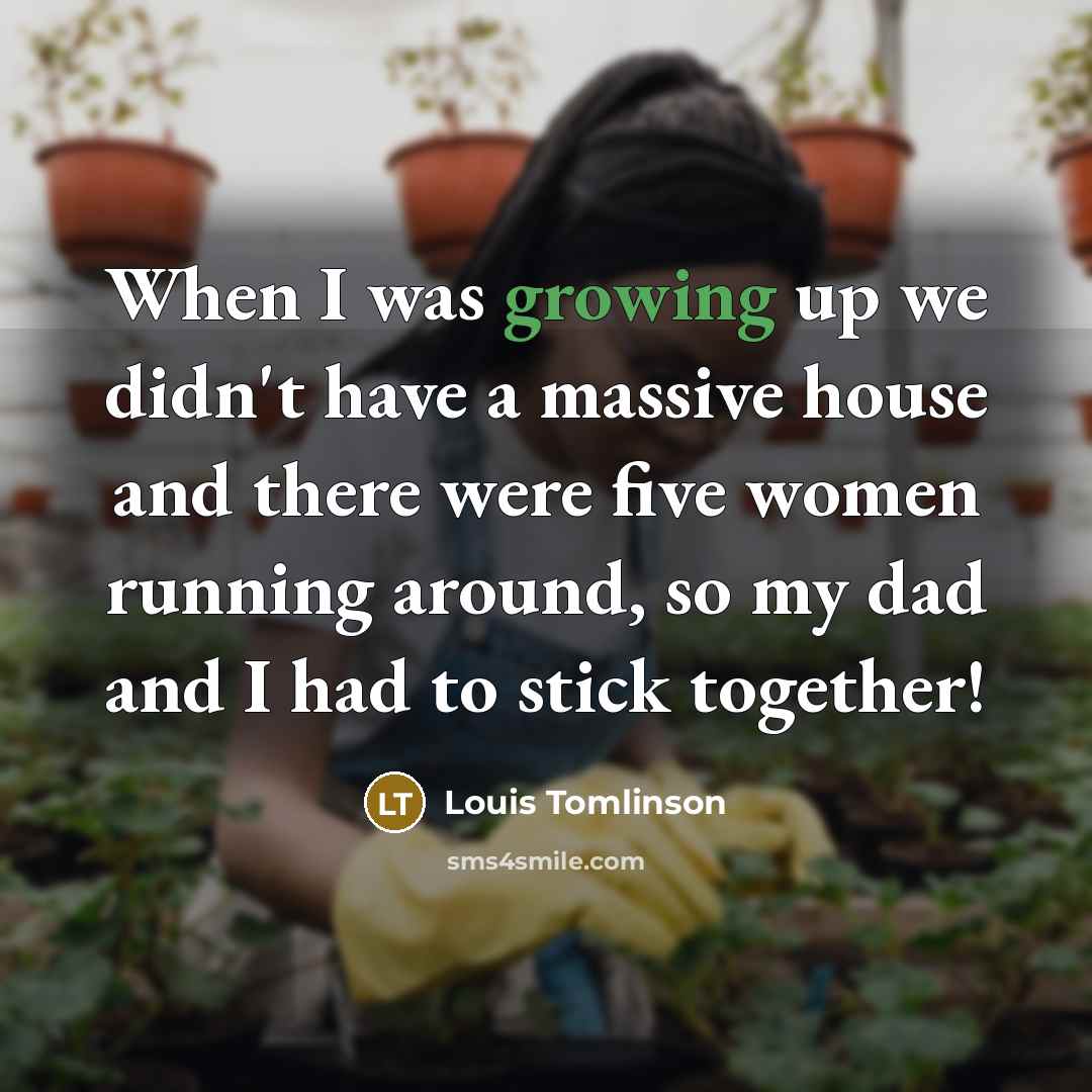 “When I was growing up we didn't have a massive…” quote by Louis Tomlinson