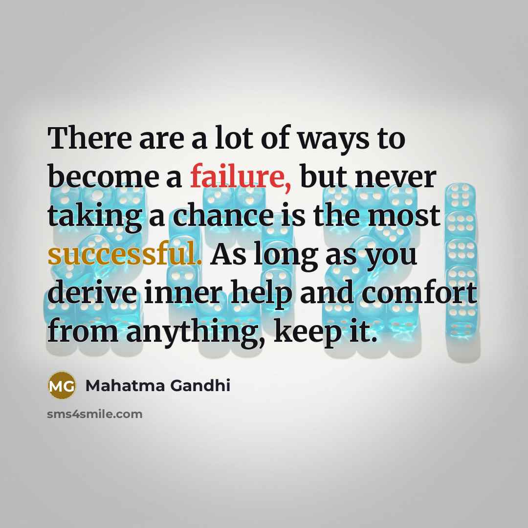 “There are a lot of ways to become a failure,…” quote by Mahatma Gandhi
