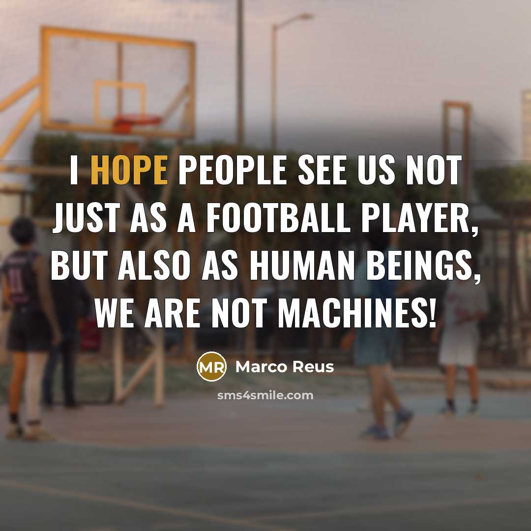 “I hope people see us not just as a football…” quote by Marco Reus