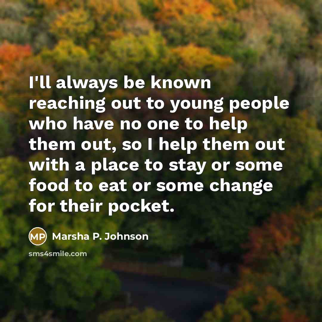 “I'll always be known reaching out to young people who…” quote by Marsha P. Johnson