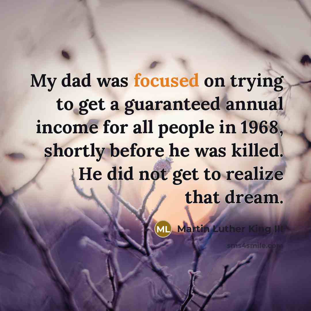 “My dad was focused on trying to get a guaranteed…” quote by Martin Luther King III