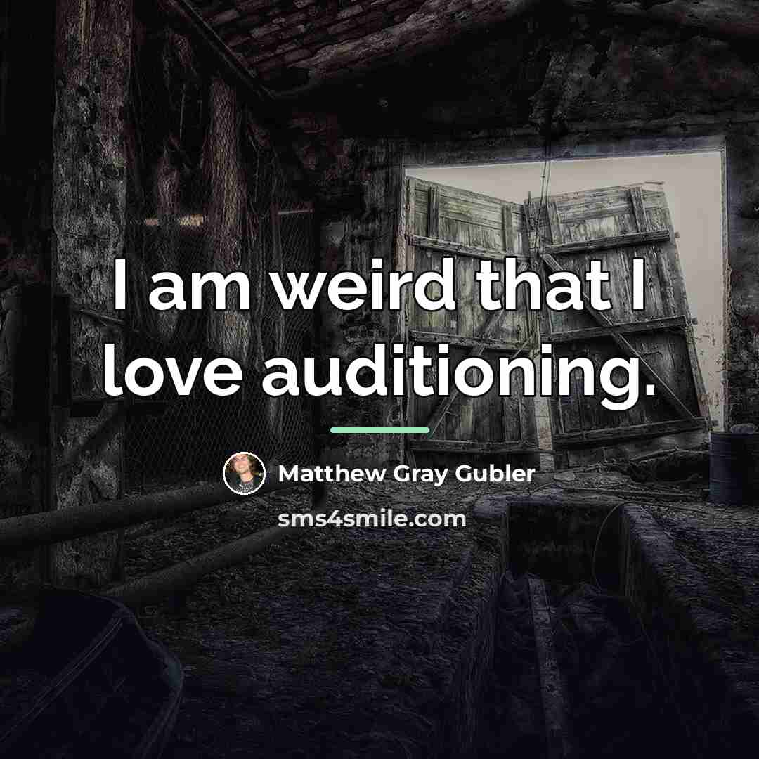 “I am weird that I love auditioning.…” quote by Matthew Gray Gubler