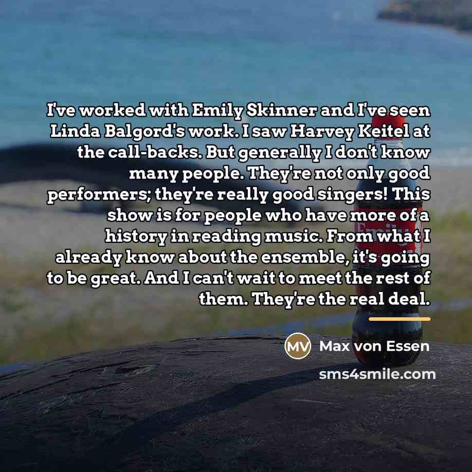“I've worked with Emily Skinner and I've seen Linda Balgord's…” quote by Max von Essen