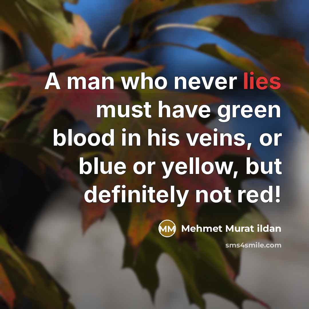 “A man who never lies must have green blood in…” quote by Mehmet Murat Ildan