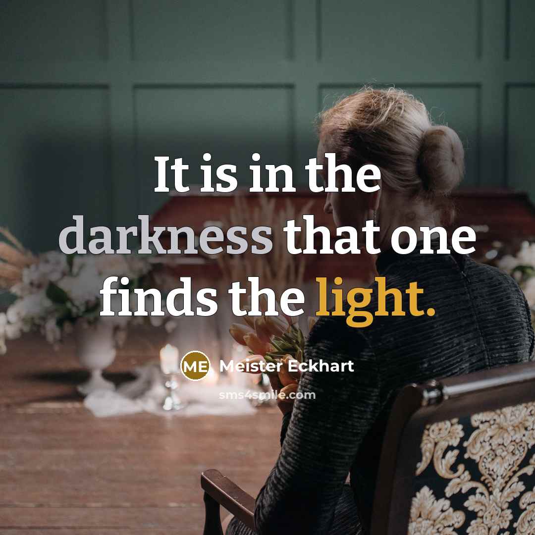 “It is in the darkness that one finds the light.…” quote by Meister Eckhart