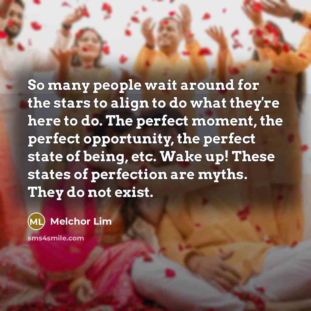 “So many people wait around for the stars to align…” quote by Melchor Lim