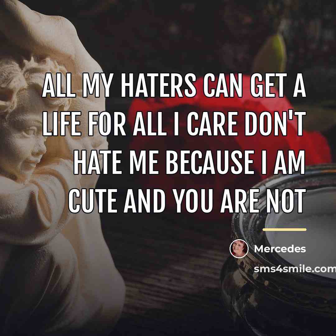 “All my haters can get a life for all I…” quote by Mercedes