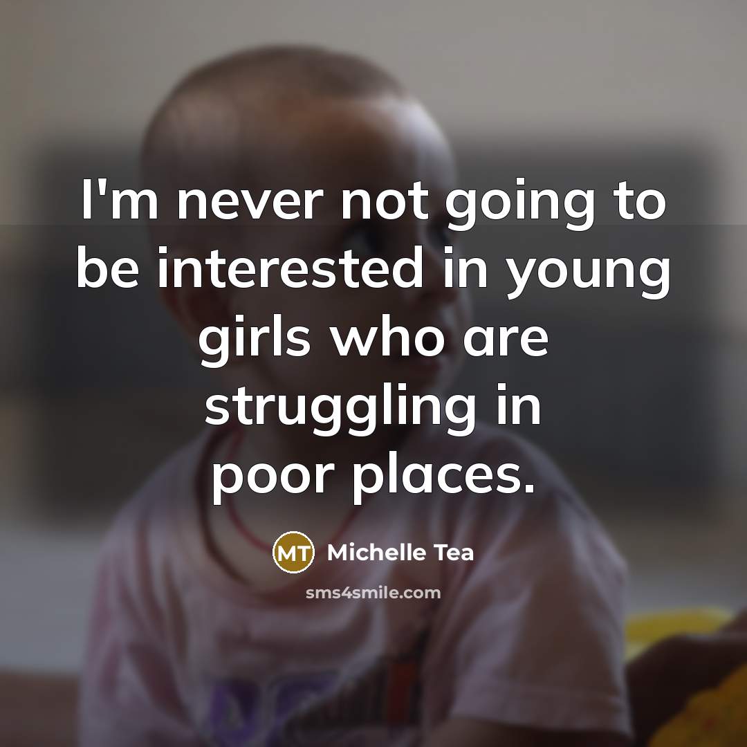 “I'm never not going to be interested in young girls…” quote by Michelle Tea