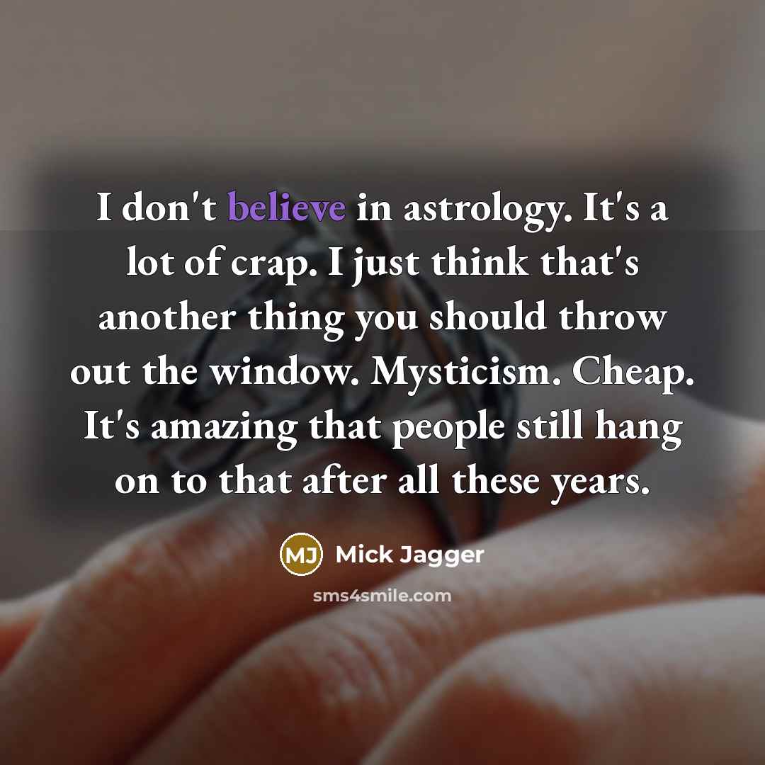 “I don't believe in astrology. It's a lot of crap.…” quote by Mick Jagger