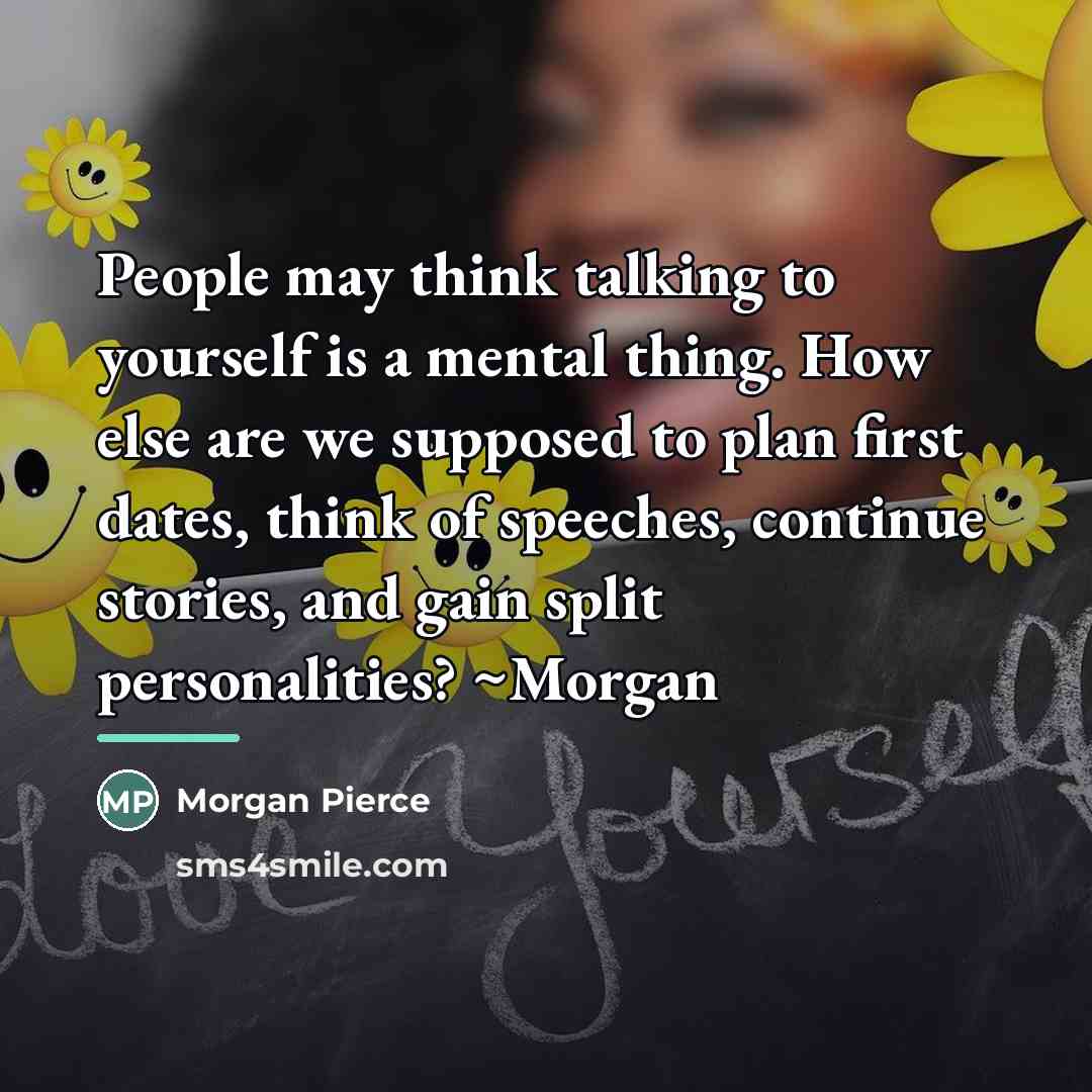 “People may think talking to yourself is a mental thing.…” quote by Morgan Pierce