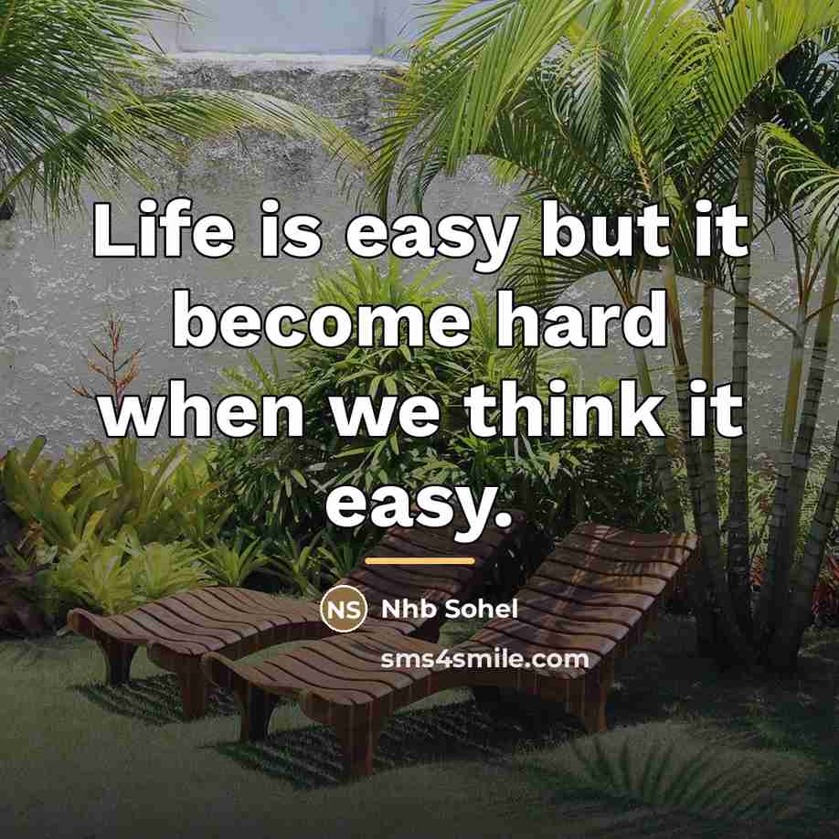 “Life is easy but it become hard when we think…” quote by Nhb Sohel