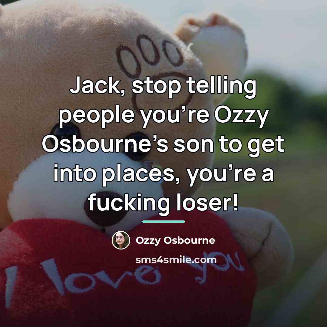 “Jack, stop telling people you're Ozzy Osbourne's son to get…” quote by Ozzy Osbourne