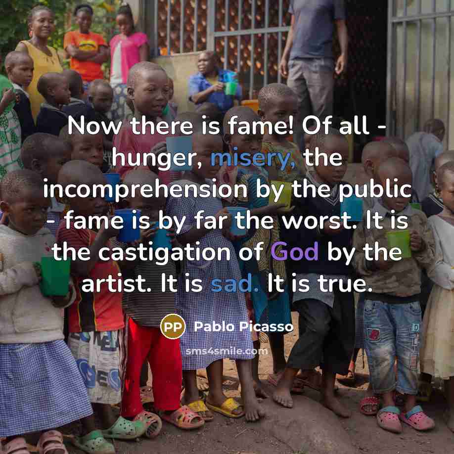 “Now there is fame! Of all - hunger, misery, the…” quote by Pablo Picasso